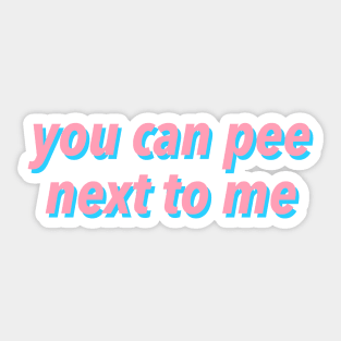 YOU CAN PEE NEXT TO ME :) Sticker